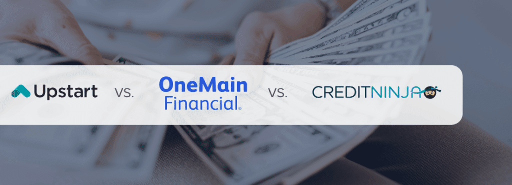 Upstart vs Onemain Financial vs CreditNinja