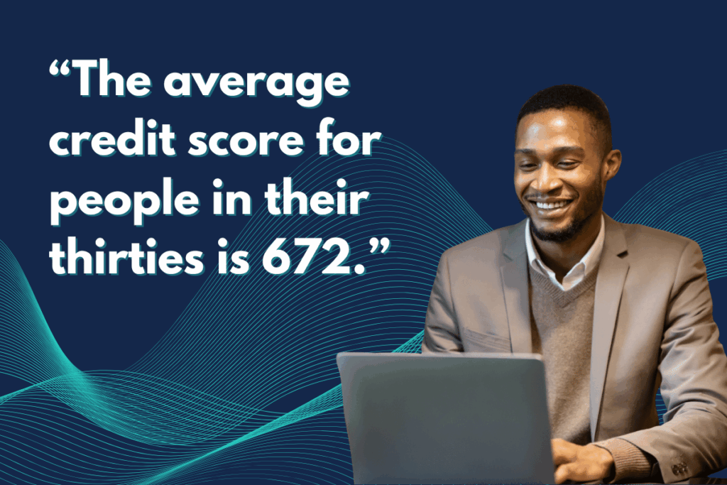 the average credit score for people in their 30s is 672